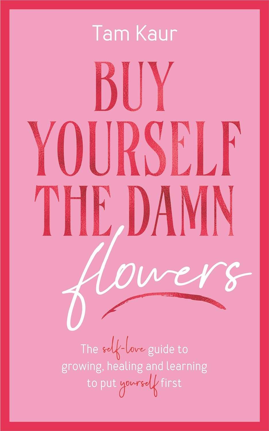 Buy Yourself the Damn Flowers by Tam Kaur (paperback)