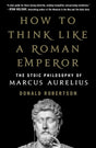 How to Think Like a Roman Emperor: The Stoic Philosophy of Marcus Aurelius - ReadMoreDXB