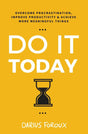 Do It Today: Overcome Procrastination, Improve Productivity, and Achieve More Meaningful Things - ReadMoreDXB
