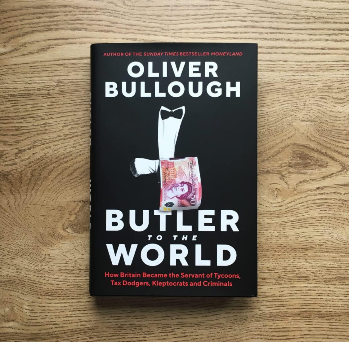Butler to the World: The book the oligarchs don’t want you to read - how Britain became the servant of tycoons, tax dodgers, kleptocrats and criminals - ReadMoreDXB