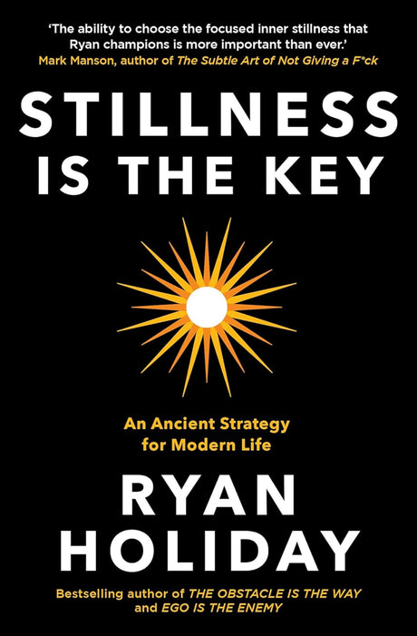 Stillness is the Key: An Ancient Strategy for Modern Life - ReadMoreDXB