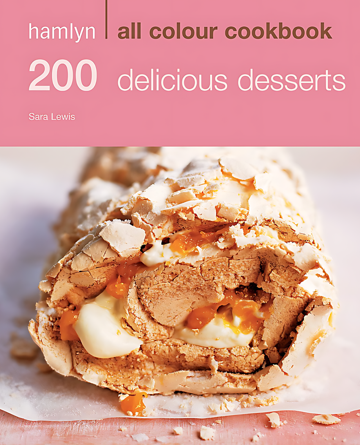 200 Delicious Desserts: Hamlyn All Colour Cookbook