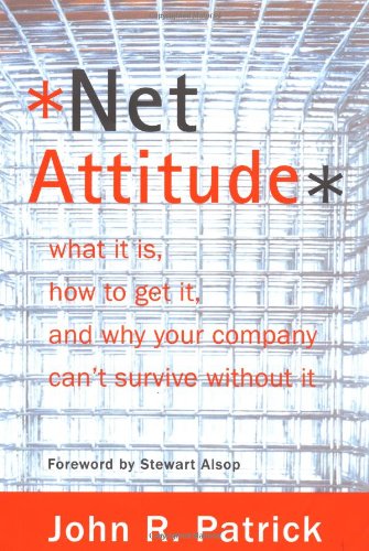 Net Attitude: What It Is, How To Get It, And Why Your Company Can't Survive Without It