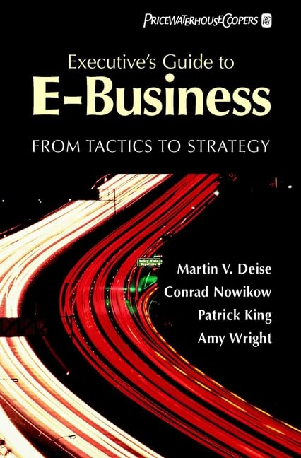 Executive's Guide to E-Business: From Tactics to Strategy