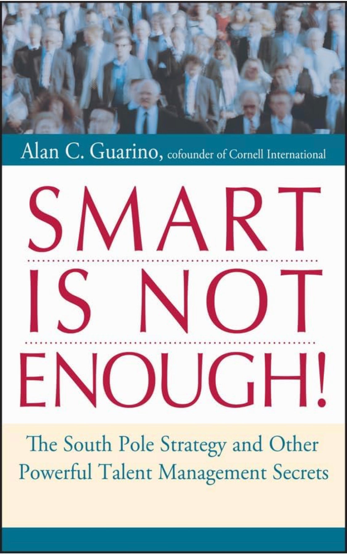 Smart is Not Enough!: The South Pole Strategy and Other Powerful Talent Management Secrets