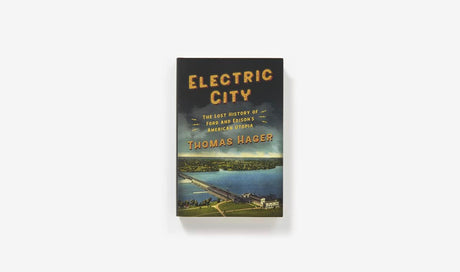 Electric City: The Lost History of Ford and Edison’s American Utopia