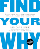 Find Your Why: A Practical Guide For Discovering Purpose For You And Your Team