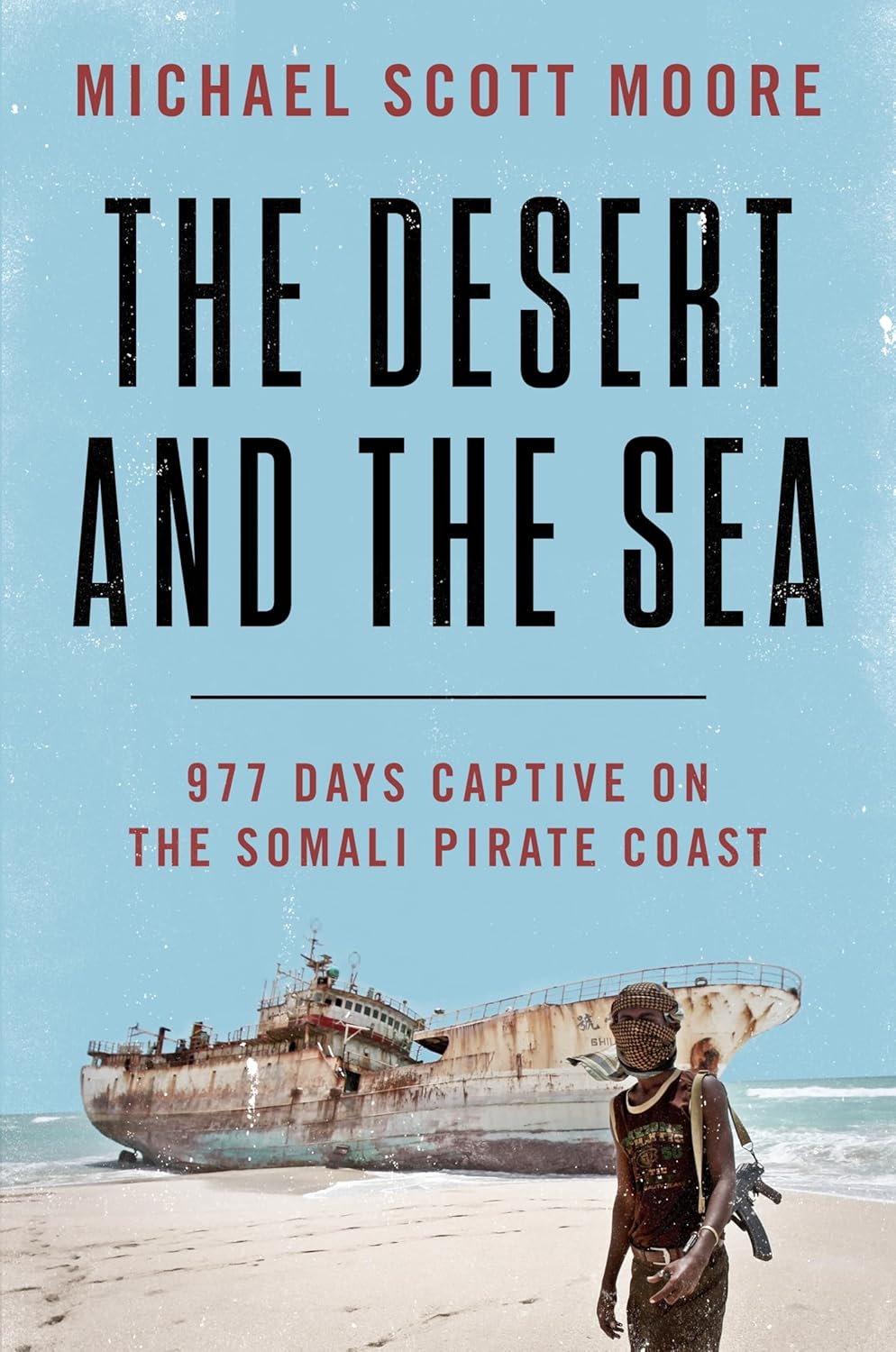 The Desert and the Sea: 977 Days Captive on the Somali Pirate Coast