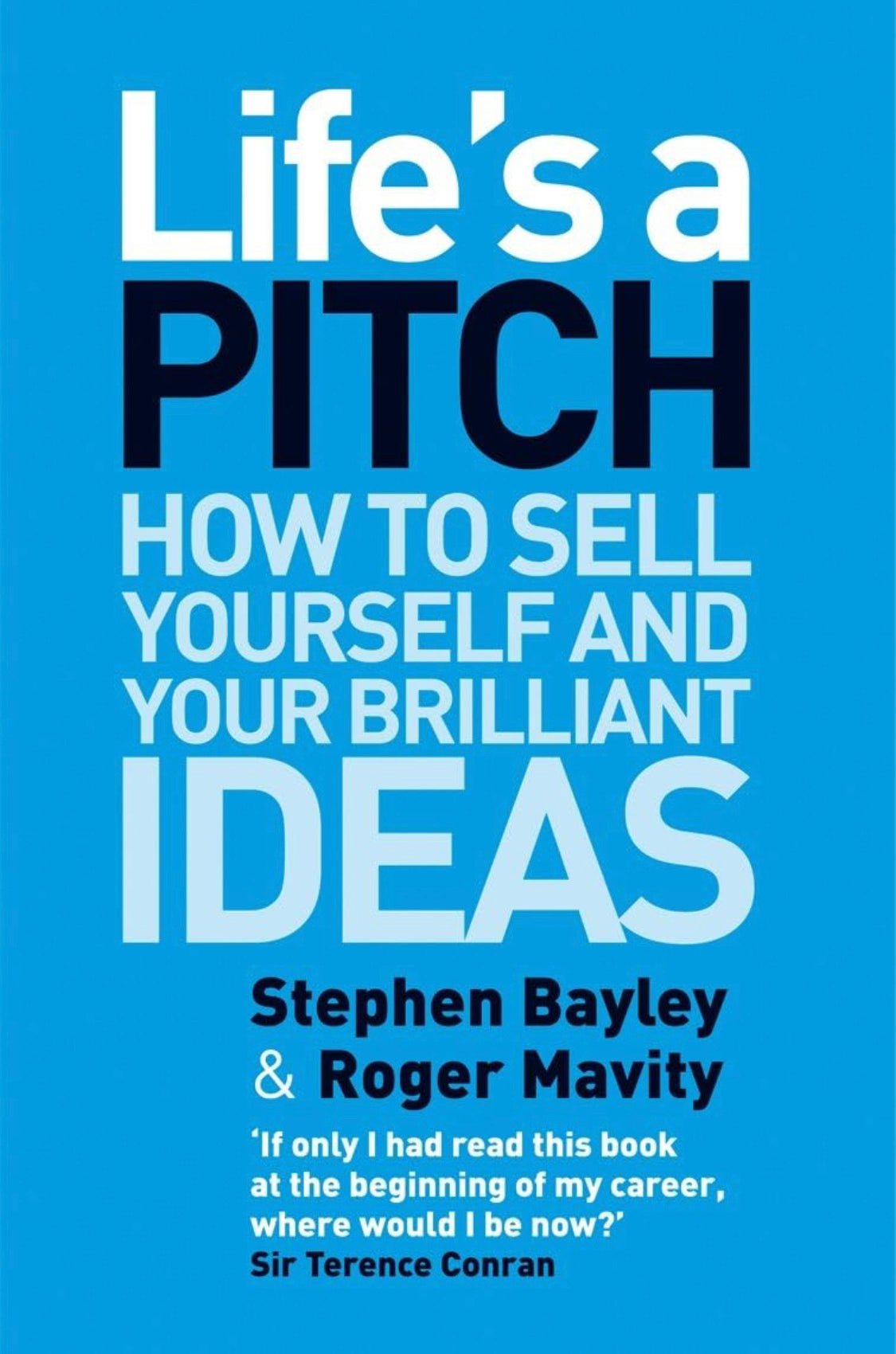 Life's a Pitch: How to Sell Yourself and Your Brilliant Ideas