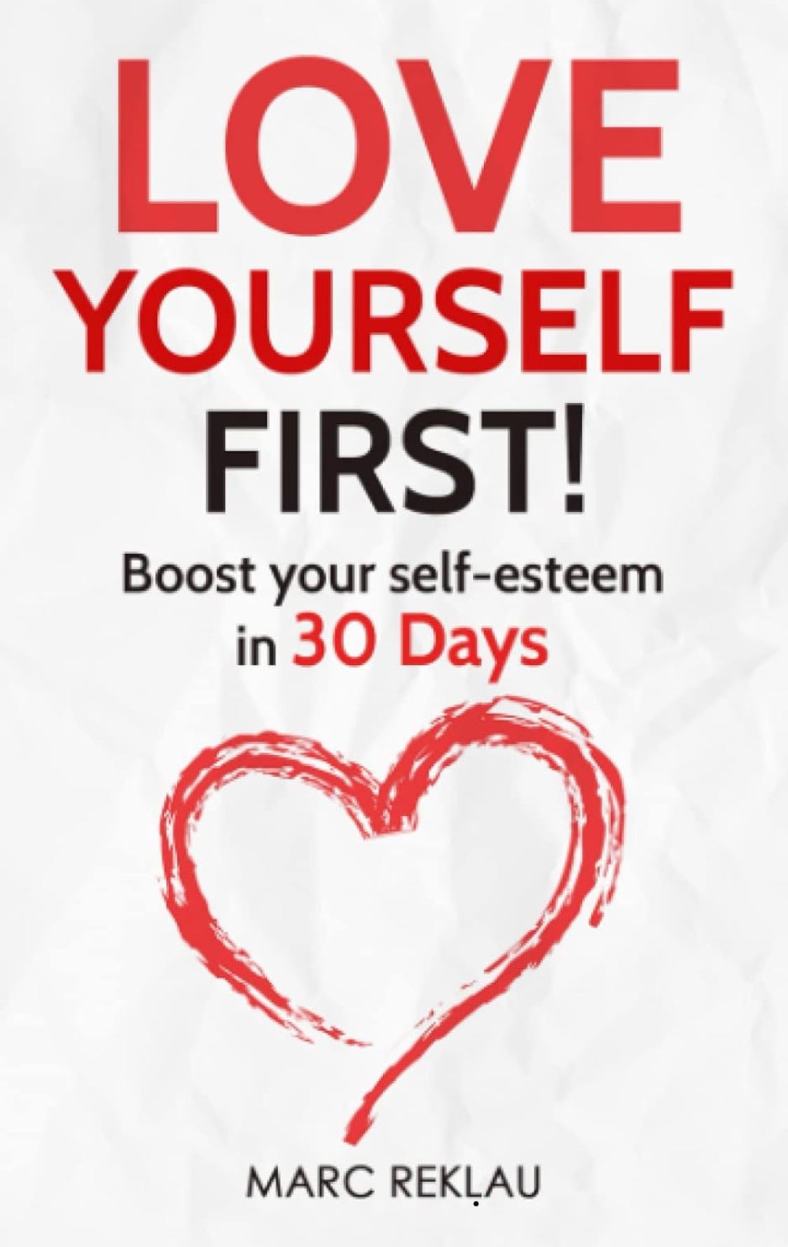 Love Yourself First!: Boost your self-esteem in 30 Days