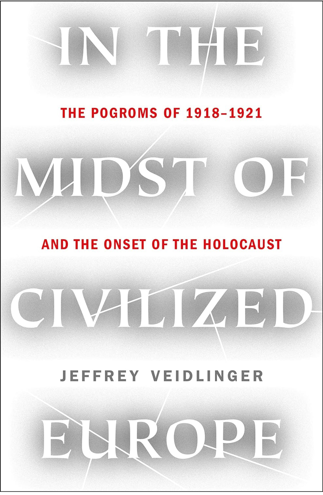 In the Midst of Civilized Europe: The Pogroms of 1918–1921 and the Onset of the Holocaust