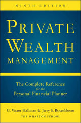 Private Wealth Management: The Complete Reference for the Personal Financial Planner, Ninth Edition