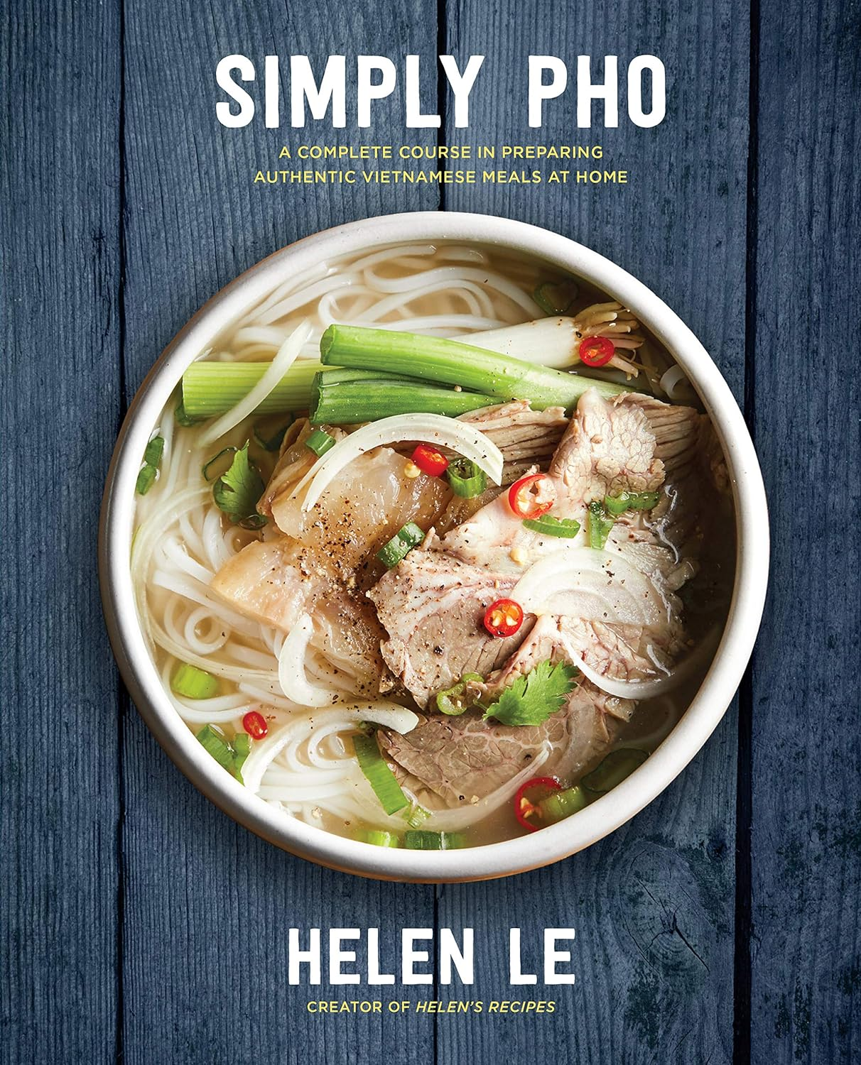 Simply Pho: A Complete Course in Preparing Authentic Vietnamese Meals at Home (Volume 3) (Simply ..., 3)