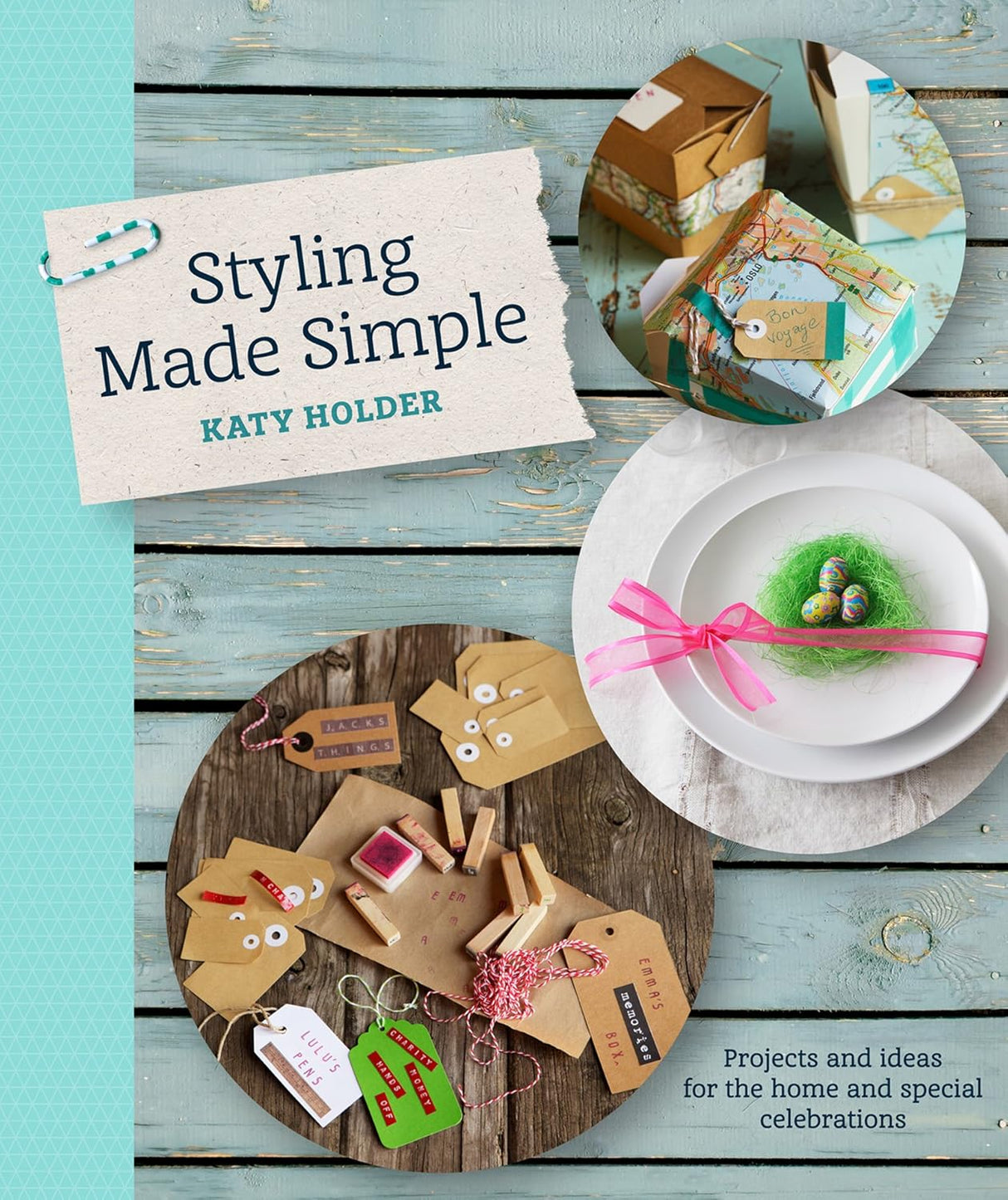 Styling Made Simple: Projects and ideas for the home and special celebrations