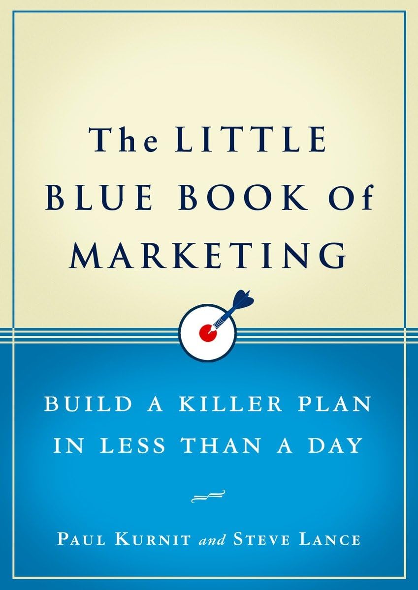 The Little Blue Book Of Marketing: Build a Killer Plan in Less Than a Day