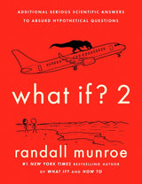 What If?2: Additional Serious Scientific Answers to Absurd Hypothetical Questions